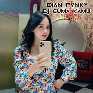 Dengarkan lagu Dj Cuma Kamu nyanyian Dian Fvnky dengan lirik