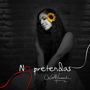 Listen to No Pretendas song with lyrics from Lu Miranda
