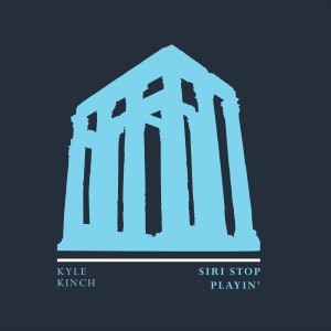收听Kyle Kinch的Siri Stop Playin'歌词歌曲