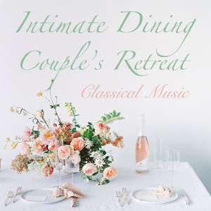 อัลบัม Intimate Dining Couple's Retreat Classical Music ศิลปิน Various Artists