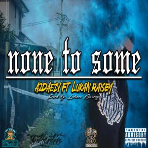A2DAEZY的专辑NONE TO SOME (feat. LUKAN RAISEY) (Explicit)