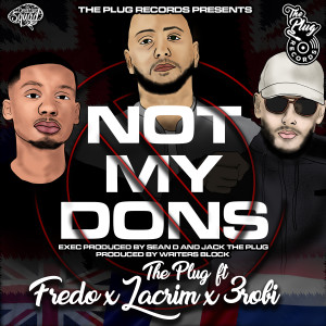 ดาวน์โหลดและฟังเพลง Not My Dons (feat. Fredo, Lacrim & 3Robi) (Explicit) พร้อมเนื้อเพลงจาก The Plug