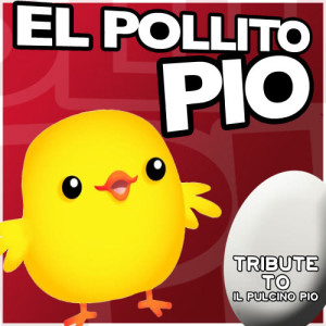 收聽El Pollo Puchino Dj的El Pollito Pio (Tribute to Il Pulcino Pio)歌詞歌曲