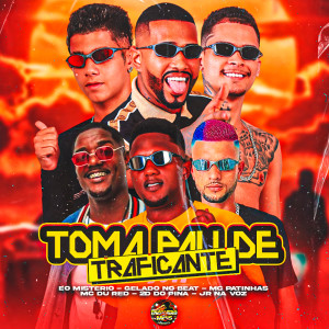 ดาวน์โหลดและฟังเพลง Toma Pau de Traficante พร้อมเนื้อเพลงจาก Mc Patinhas