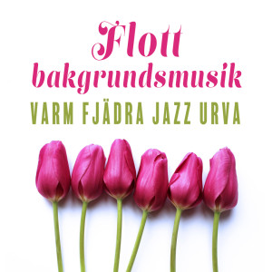 Album Flott bakgrundsmusik (Varm fjädra jazz urval, Kaffe jazz samling, Lugnt sinne jazz) from Restaurang Jazz