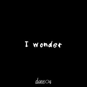 收聽done4的i wonder (Explicit)歌詞歌曲