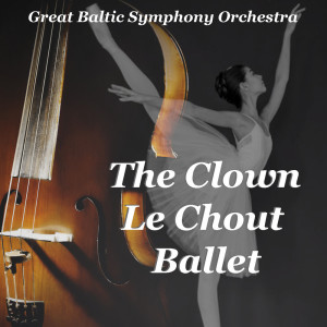 Album The Clown Le Chout Ballet oleh Great Baltic Symphony Orchestra