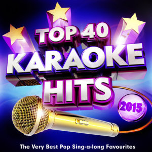 Karaoke Megastarz的專輯Top 40 Karaoke Hits 2015 - The Very Best Pop Sing-a-Long Favourites