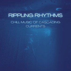 Evening Chillout Playlist的專輯Rippling Rhythms: Chill Music of Cascading Currents