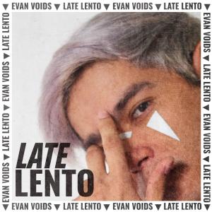 ดาวน์โหลดและฟังเพลง LATE LENTO พร้อมเนื้อเพลงจาก Evan Voids