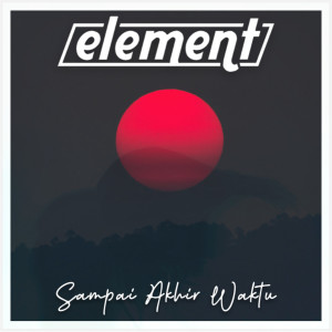 Dengarkan lagu Sampai Akhir Waktu (Rework 2023) nyanyian Element dengan lirik