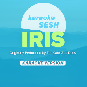 Dengarkan Iris (Originally Performed by The Goo Goo Dolls) (Karaoke Version) lagu dari karaoke SESH dengan lirik
