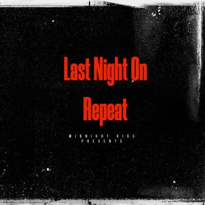Last Night On Repeat (Explicit) dari Midnight Kids