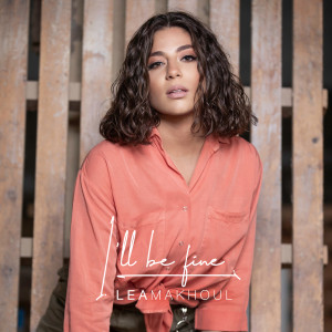 收聽Lea Makhoul的I'll Be Fine歌詞歌曲