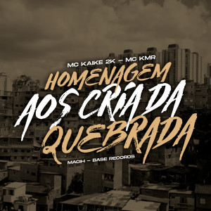 Album Homenagem Aos Cria Da Quebrada oleh MC KAIKE 2K