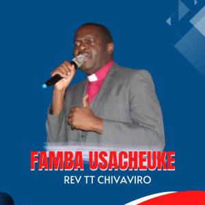 Listen to Famba Usacheuke song with lyrics from REV T T CHIVAVIRO