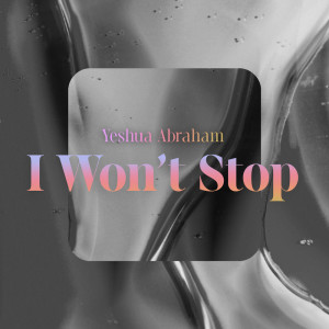 Dengarkan I Won't Stop lagu dari Yeshua Abraham dengan lirik