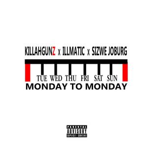 Killahgunz的專輯Monday To Monday (feat. Illmatic & Sizwe Joburg) (Explicit)