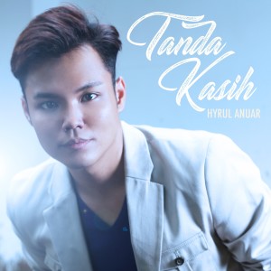 收听Hyrul Anuar的Tanda Kasih歌词歌曲