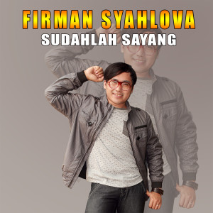 Dengarkan Sudahlah Sayang lagu dari Firman Syahlova dengan lirik