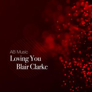收聽Blair Clarke的Loving You歌詞歌曲