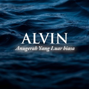 Dengarkan lagu Anugerah Yang Luar Biasa nyanyian Alvin dengan lirik