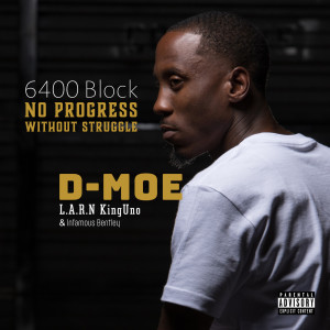 Listen to 6400 Block (No Progress Without Struggle) (Explicit) song with lyrics from D-Moe L.A.R.N KingUno