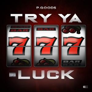 收聽P. Goods的Try Ya Luck (Explicit)歌詞歌曲