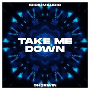 收听SH3RWIN的Take Me Down (feat. Iridiumaudio)歌词歌曲