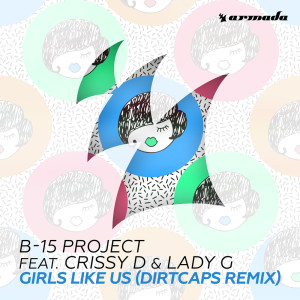Dengarkan lagu Girls Like Us (Dirtcaps Remix) nyanyian B-15 Project dengan lirik