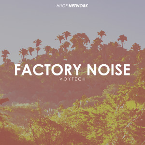 收聽Voytech的Factory Noise歌詞歌曲