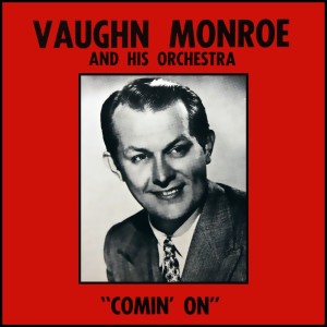 Vaughn Monroe & His Orchestra的专辑Comin' On