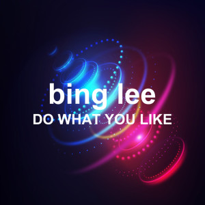 收听Bing Lee的Do What You Like (Alternative Edit)歌词歌曲