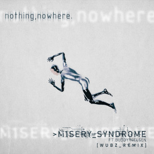 nothing,nowhere.的專輯M1SERY_SYNDROME (feat. Buddy Nielsen) (wubz_Remix)