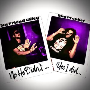 收聽My Friend Wiley的No He Didn't (feat. Ray Prophet) (Explicit)歌詞歌曲