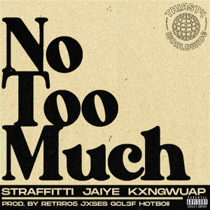 Thirstyworldwide的專輯No Too Much [Tik Tok] (feat. Jaiye and KXNGWUAP)