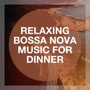 Album Relaxing Bossa Nova Music for Dinner from Brazilian Jazz