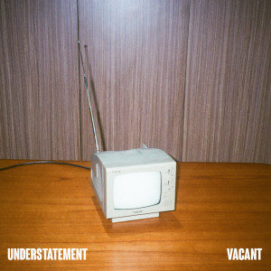 Listen to Vacant song with lyrics from Understatement