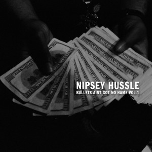 收听Nipsey Hussle的Bullets Ain't Got No Name (Explicit)歌词歌曲