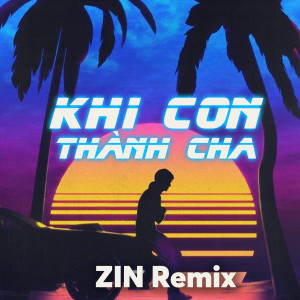 Iwan Fals & Various Artists的專輯Khi Con Thành Cha (ZIN Remix)