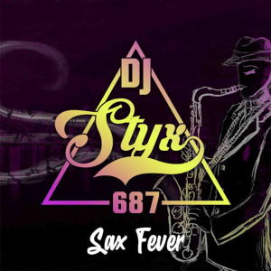 Dengarkan lagu Sax Fever nyanyian DJ Styx 687 dengan lirik