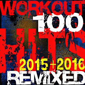 Album Workout 100 Hits Remixed 2015 + 2016 from Workout Remix Factory