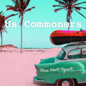 Us Commoners的专辑The Hot Spot