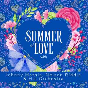 Nelson Riddle & His Orchestra的專輯Summer of Love with Johnny Mathis, Nelson Riddle & His Orchestra