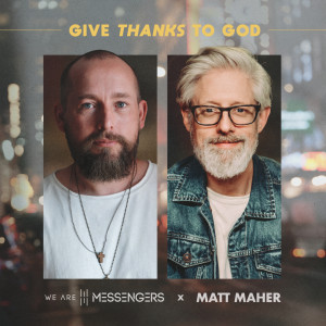 ดาวน์โหลดและฟังเพลง Give Thanks To God พร้อมเนื้อเพลงจาก We Are Messengers
