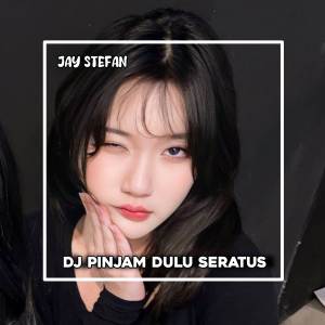 Album DJ PINJAM DULU SERATUS oleh Jay Stefan