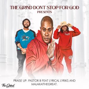 收聽Pastor B的Praise Up (feat. Lyrical Lyriks & MalakaitheGreat)歌詞歌曲