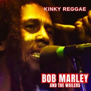 Kinky Reggae dari Bob Marley & The Wailers