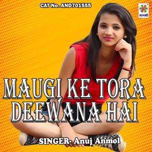 Listen to Maugi Ke Tora Deewana Hai song with lyrics from Anuj Anmol