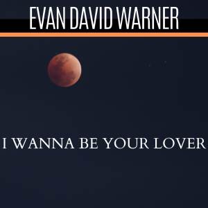 Listen to I Wanna Be Your Lover song with lyrics from Evan David Warner